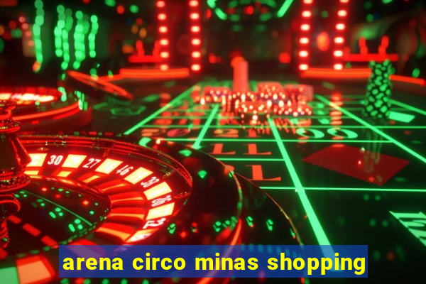 arena circo minas shopping